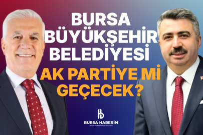 Bursa Büyükşehir Belediyesi AK Parti'ye mi geçiyor?