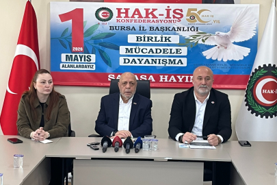 HAK-İŞ 1 Mayıs’ta Bursa’da meydanlara çıkacak